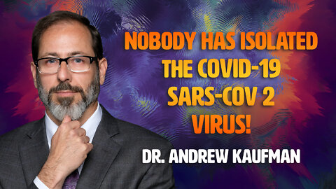 Nobody has isolated the COVID-19 SARS-COV 2 VIRUS! with Dr. Andrew Kaufman