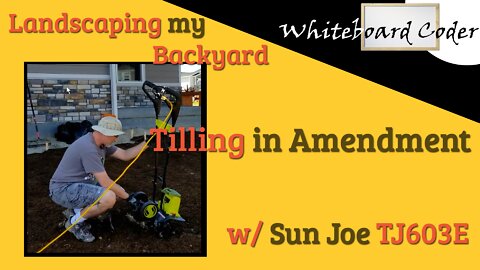 Landscaping my Backyard: Tilling in Amendment w/ Sun Joe TJ603E
