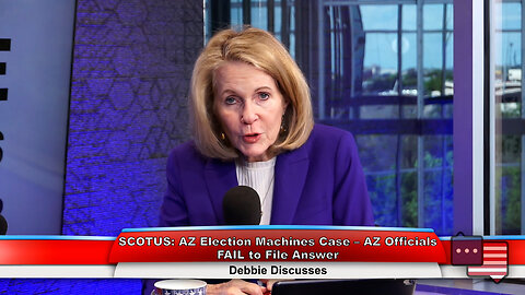 SCOTUS: AZ Election Machines Case – AZ Officials FAIL to File Answer | Debbie Discusses 4.2.24