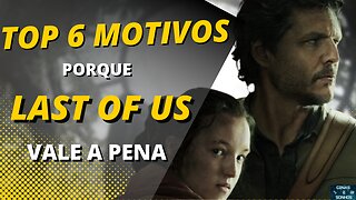 TOP 6 MOTIVOS PARA ASSISTIR THE LAST OF US