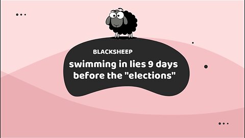 swimming in lies 9 days before the "elections"