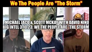 Michael Jaco & Scott Mckey w David Nino BIG Intel 3.10.23- We the people are ''The Storm''