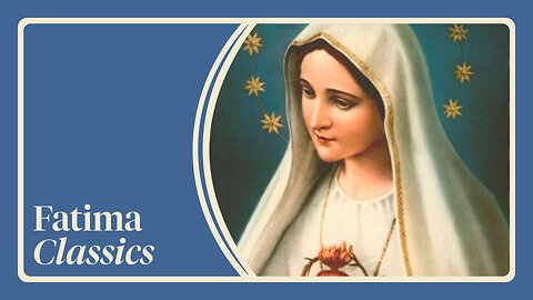 Discover the Prophecy Revealed in Fatima on May 13th | Fatima Classic