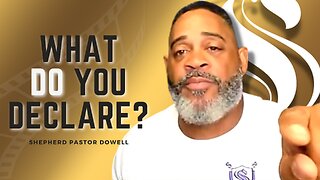 What Do You Declare? | Shepherd Pastor Dowell