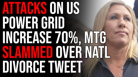 Attacks On US Power Grid Increase 70%, MTG Slammed For Calling For National Divorce