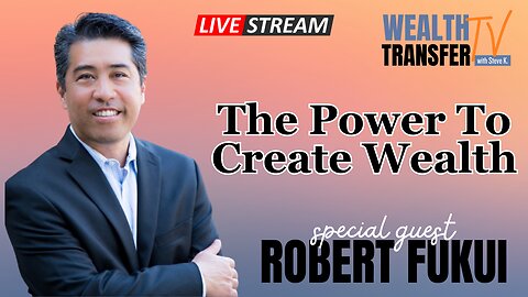 Robert Fukui - The Power to Create Wealth - Wealth Transfer TV