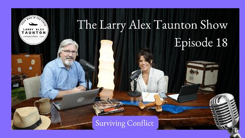 The Larry Alex Taunton Show # 18 - Surviving Conflict: A practical guide
