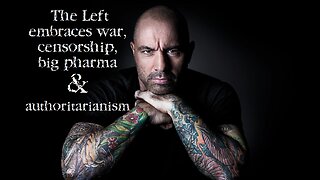 Rogan: The culture shifted, now the left embraces war, censorship, big pharma & authoritarianism