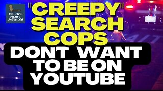 “Creepy Search Cops” Ask Federal Court to Restrict My YouTube Channel