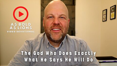 The God Who Does Exactly What He Says He Will Do | AS BOLD AS LIONS DEVOTIONAL | May 22, 2023