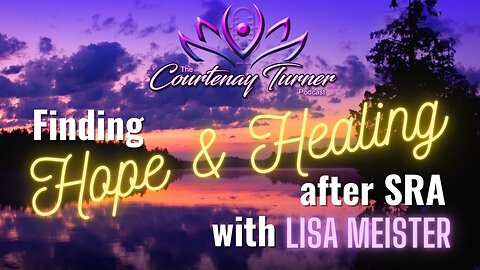 Ep 207: Finding Healing & Hope After SRA w/ Lisa Meister | The Courtenay Turner Podcast