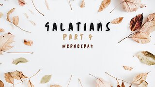 Letter of Galatians Part 4 Wednesday