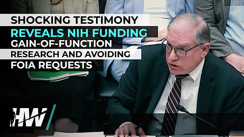 SHOCKING TESTIMONY REVEALS NIH FUNDING GAIN-OF-FUNCTION RESEARCH AND AVOIDING FOIA REQUESTS