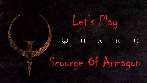 Let's Play QUAKE Scourge of Armagon