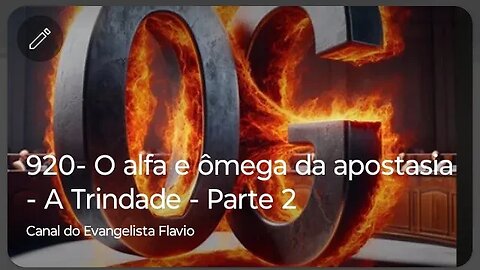 920- O alfa e ômega da apostasia - A Trindade - Parte 2