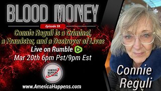 Blood Money Episode 59 - Connie Reguli is a Criminal, a Fraudster, and a Destroyer of Lives