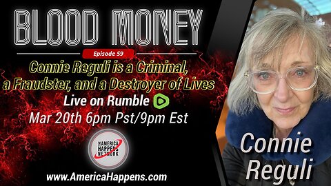 Blood Money Episode 59 - Connie Reguli is a Criminal, a Fraudster, and a Destroyer of Lives