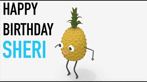 Happy Birthday SHERI! - PINEAPPLE Birthday Song