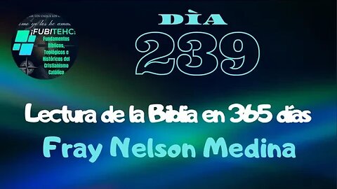 - DÍA 239 - Lectura de la Biblia en un año. Por: Fray Nelson Medina.