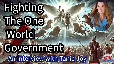 GNITN: Fighting The One World Government - An Interview with Tania Joy