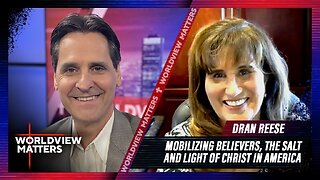 Dran Reese: Mobilizing Believers, The Salt And Light Of Christ In America | Worldview Matters