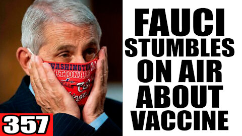 357. Fauci STUMBLES on Air about Vaccine