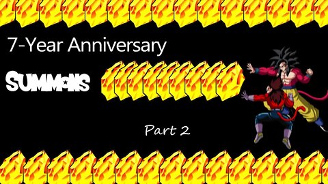 SUMMONS (Part 1)- 7 Year Anniversary-SSJ4 Gogeta & God Goku & Vegeta LRs-Dragon Ball Z Dokkan Battle