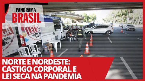 Norte e Nordeste: castigo corporal e lei seca na pandemia - Panorama Brasil nº 494 - 12/03/21 -