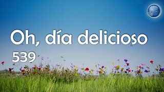 539. Oh, dia delicioso - Red ADvenir Himnos