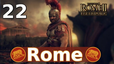 Rome Strikes! Total War: Rome II; Rise of the Republic – Rome Campaign #22