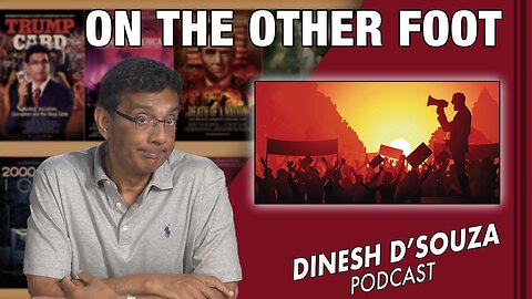 ON THE OTHER FOOT Dinesh D’Souza Podcast Ep570