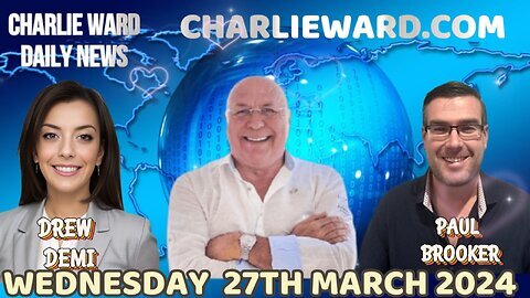 CHARLIE WARD DAILY NEWS WITH PAUL BROOKER & DREW DEMI - WEDNESDAY 27TH MARCH 2024