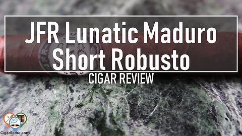 JFR LUNATIC Maduro Short Robusto - CIGAR REVIEWS by CigarScore