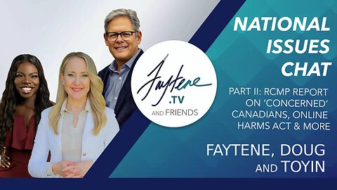 Faytene & Friends: Panel Chat with Doug & Toyin - RCMP Report On Canadians, Online Harms Act & More