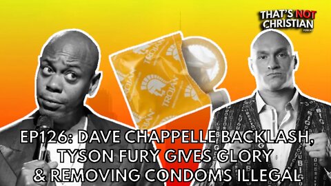 EP126: DAVE CHAPPELLE under fire, TYSON FURY gives glory to JESUS