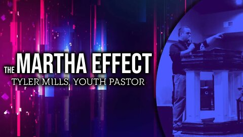 The Martha Effect - Tyler Mills, Youth Pastor #sermon #preaching #upci #apostolic