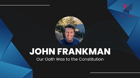 Our Oath Was to the Constitution: John Frankman