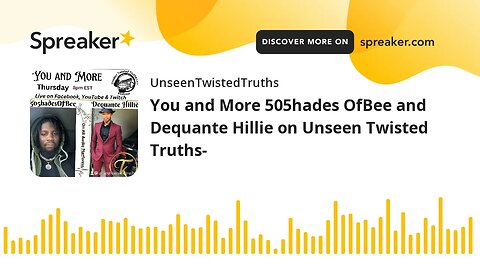 You and More 505hades OfBee and Dequante Hillie on Unseen Twisted Truths-