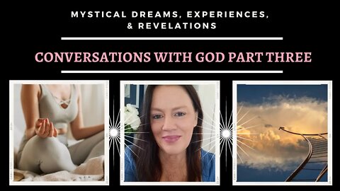 Conversations with God [Part 3] / Mystical Dreams and Experiences