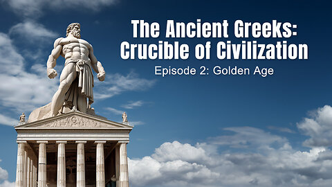 The Ancient Greeks: Crucible of Civilization - Episode 2: Golden Age
