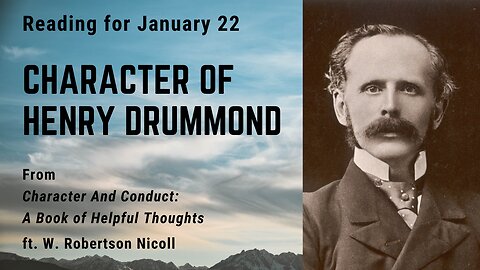 Character of Henry Drummond I: Day 22 reading from "Character And Conduct" - January 22