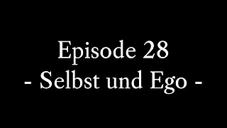 Episode 28: Selbst und Ego