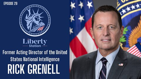 Rick Grenell - Liberty Station Ep 29