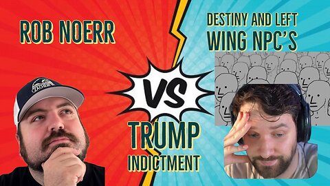 Rob Vs Destiny and lefties: Trump Indictment 6-10-23