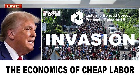 INVASION: The economics of cheap labor - Episode 18