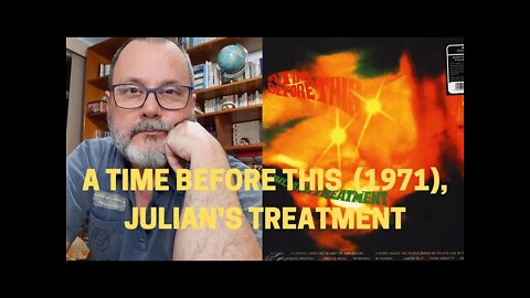 Novos velhos álbuns: A TIME BEFORE THIS (1971), JULIAN'S TREATMENT