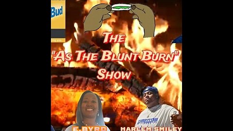 The "As The Blunt Burn" Pod-Show