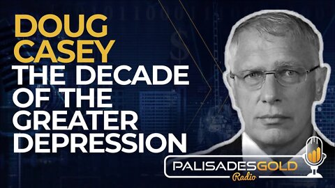 Doug Casey: The Decade of the Greater Depression