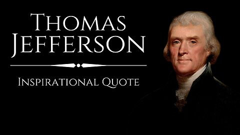 THOMAS JEFFERSON : Inspirational Quotes