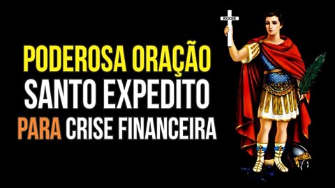 Oração fortíssima a SANTO EXPEDITO para CRISE FINANCEIRA